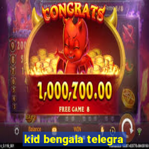 kid bengala telegra